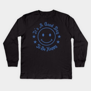 It's A Good Day to Be Happy Kids Long Sleeve T-Shirt